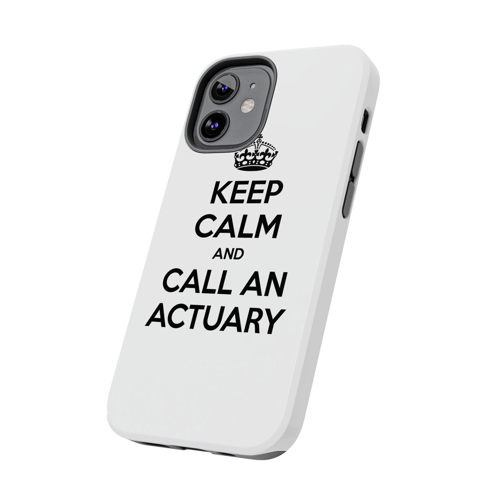 Keep Calm and Call an Actuary - Tough Phone Cases