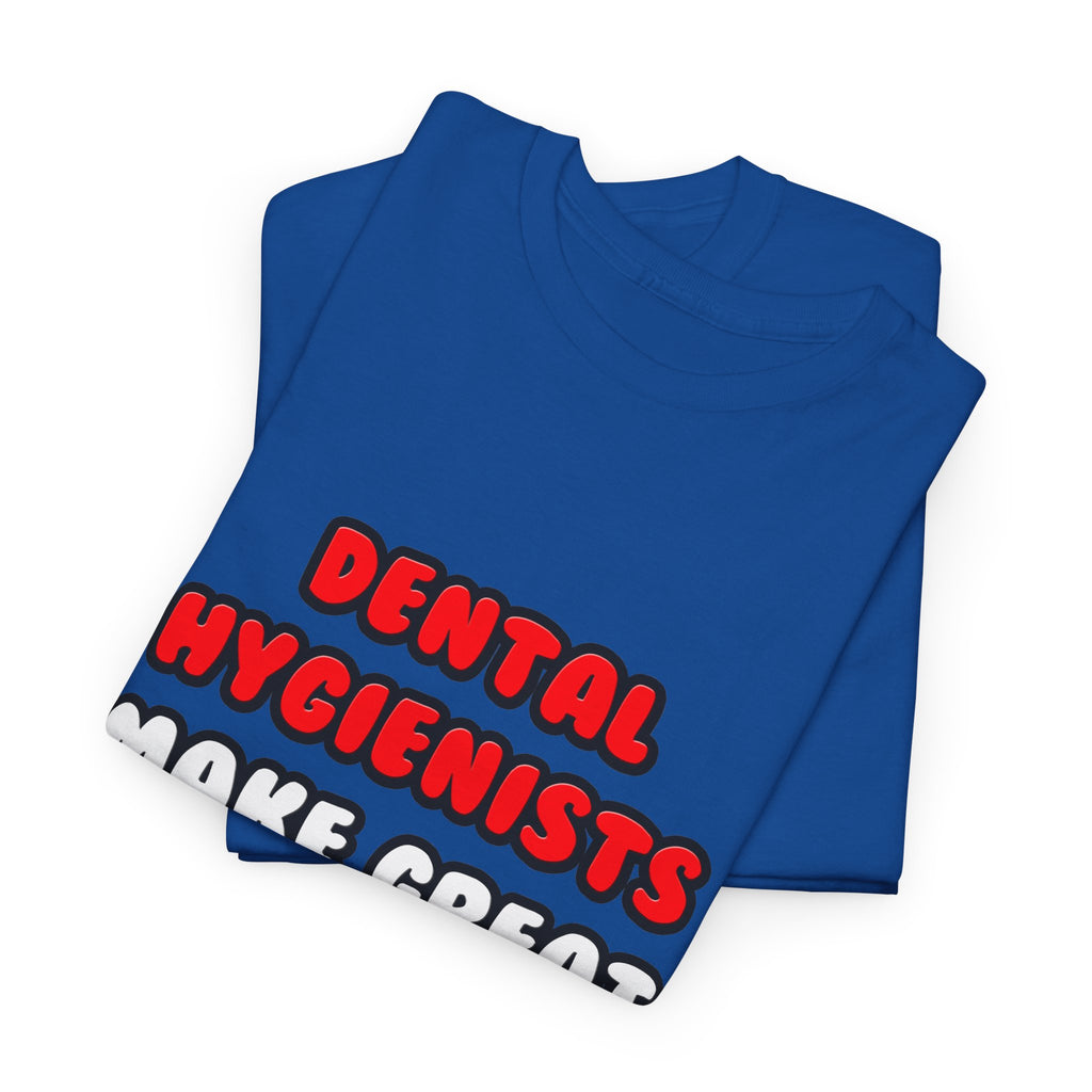Dental Hygienists Make Great Lovers - Unisex Heavy Cotton Tee