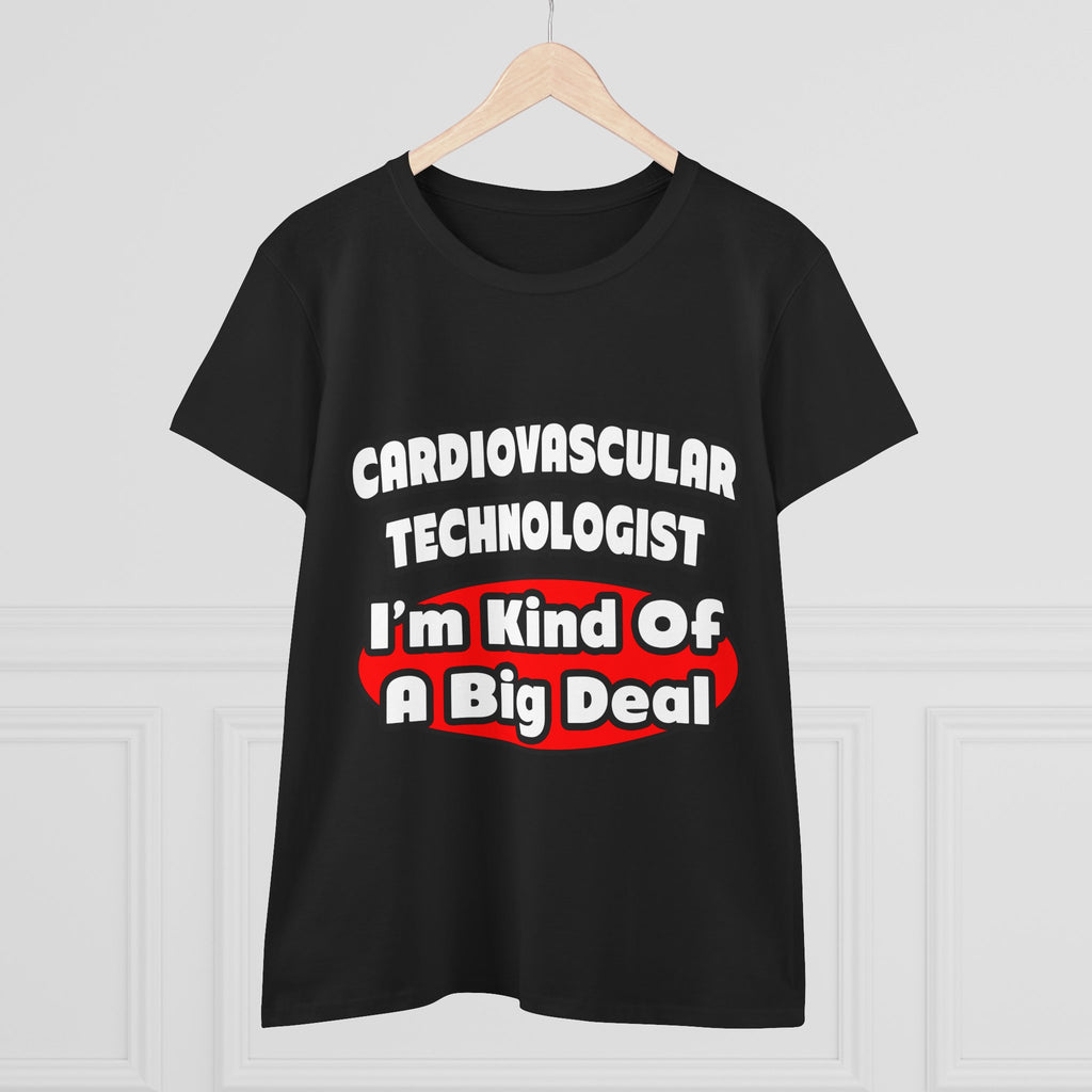Cardiovascular Technologist .. Big Deal - Women's Midweight Cotton Tee
