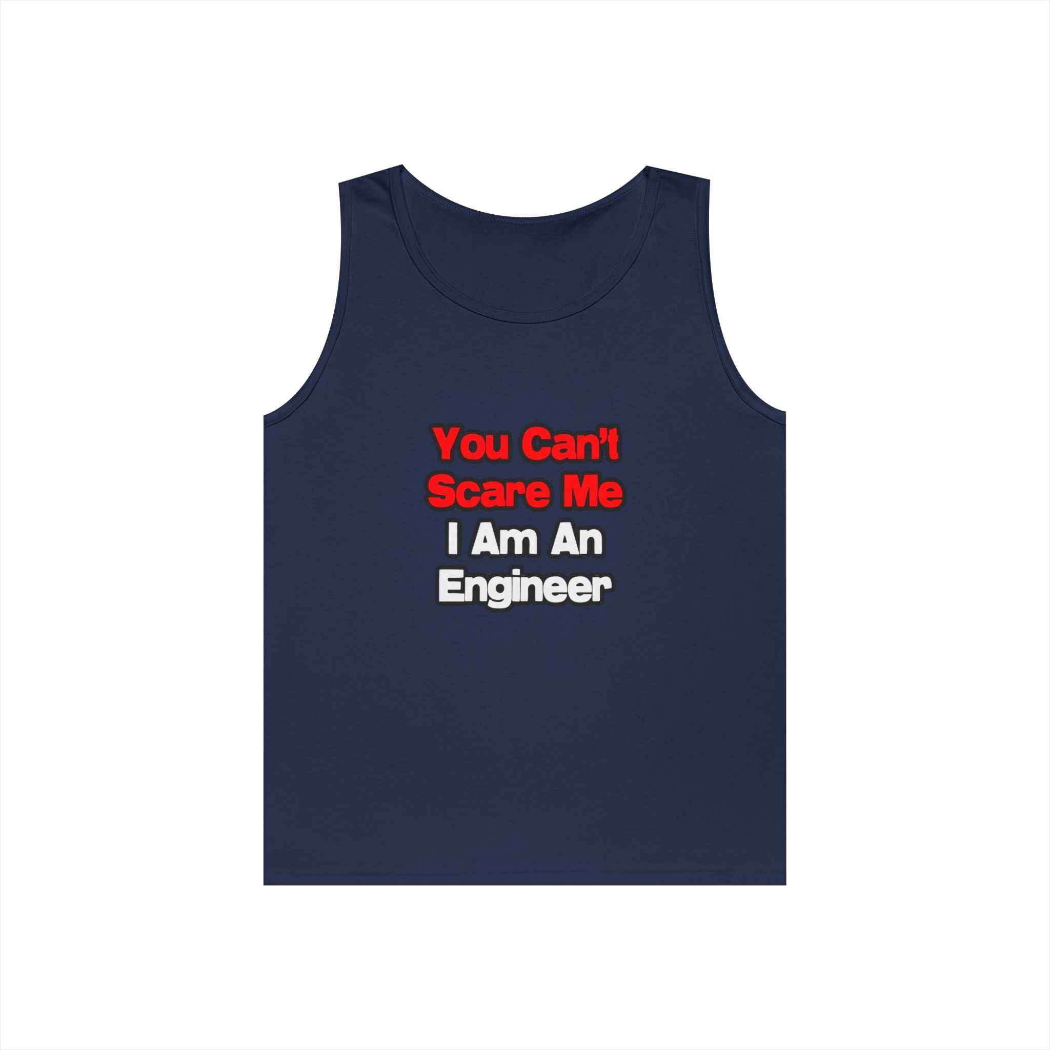 You Can't Scare Me...Engineer - Unisex Heavy Cotton Tank Top