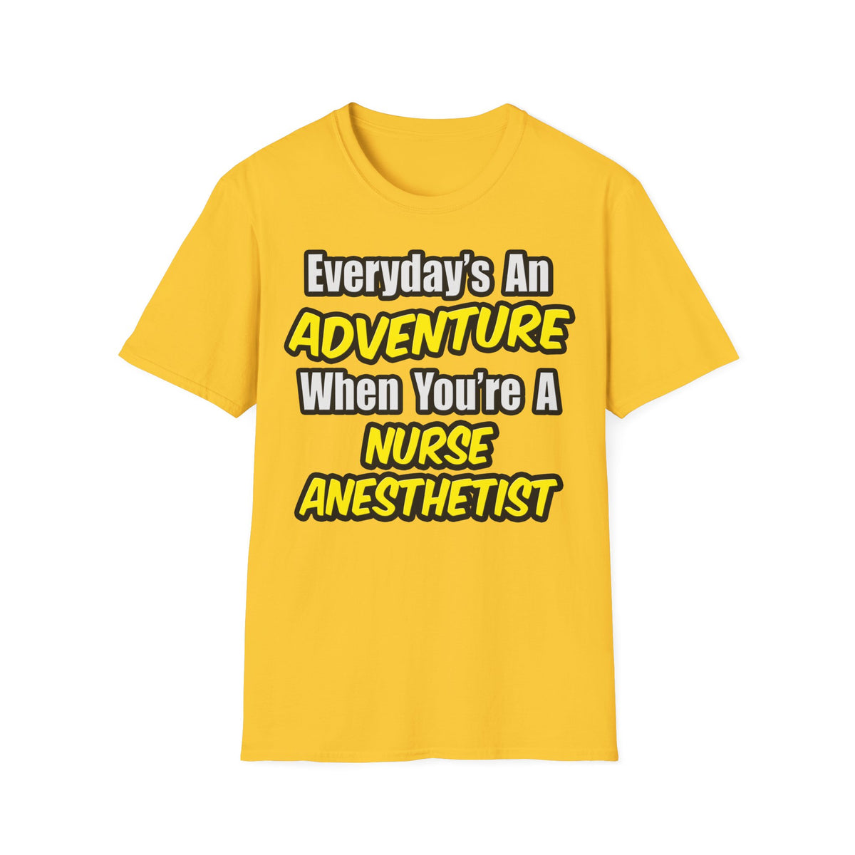 Everyday's An Adventure...Nurse Anesthetist - Unisex Softstyle T-Shirt