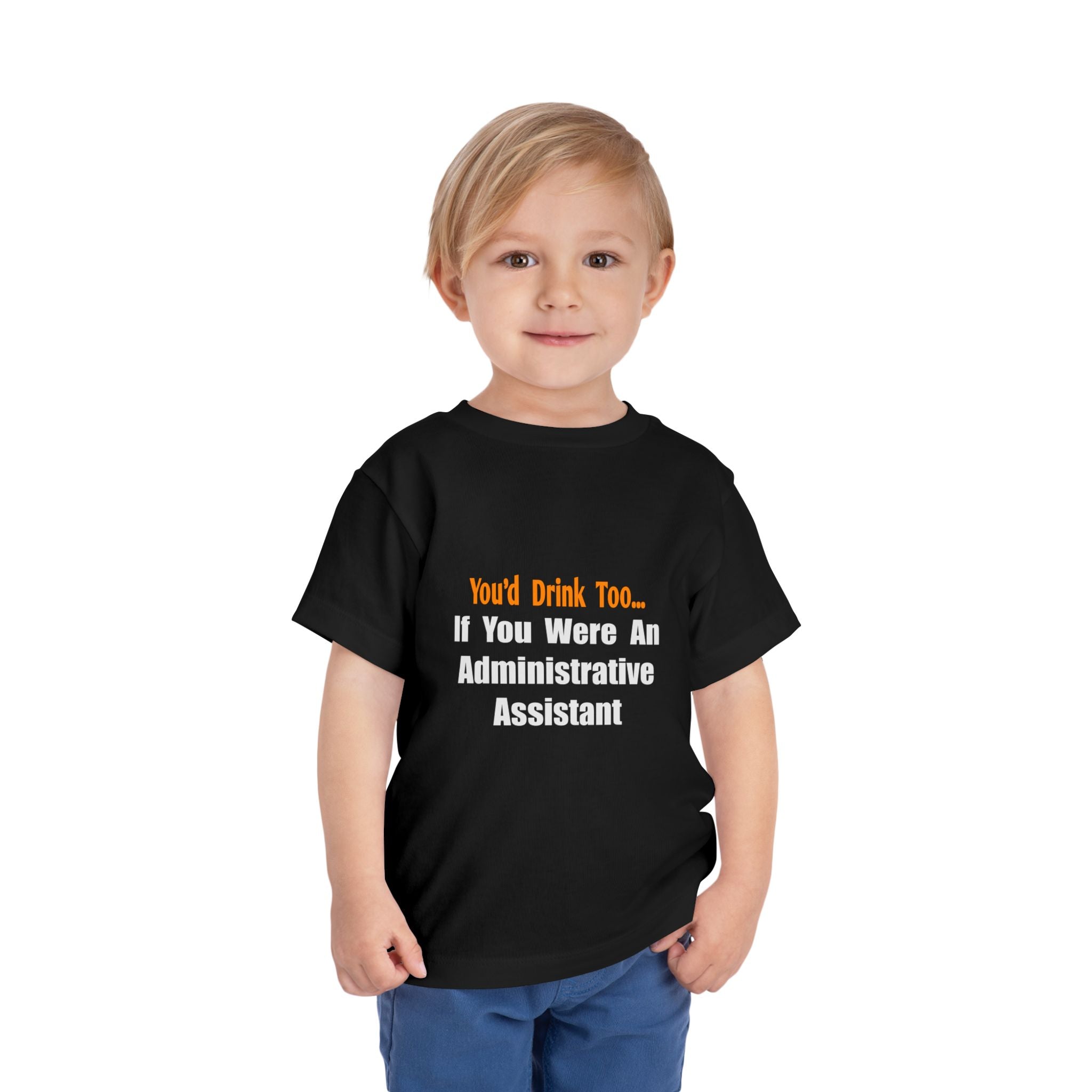 You'd Drink Too...Administrative Assistant - Toddler Short Sleeve Tee