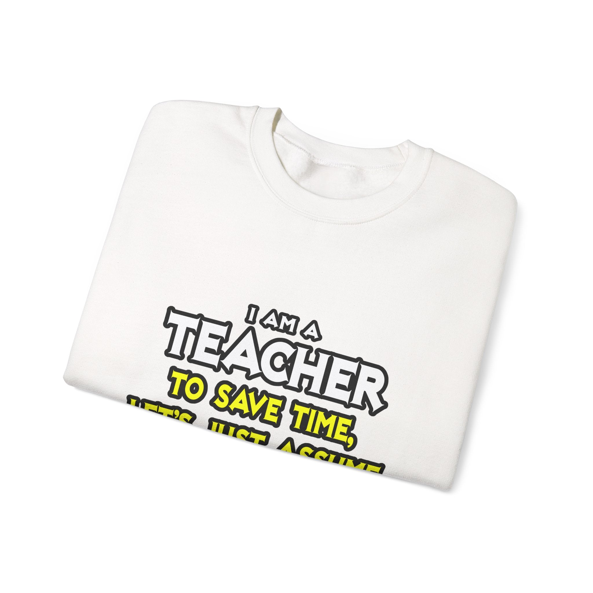 Teacher...Assume I Am Never Wrong - Unisex Heavy Blend™ Crewneck Sweatshirt