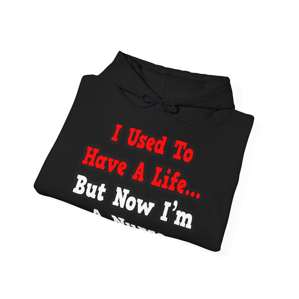 I Used to Have a Life...Nurse - Unisex Heavy Blend™ Hooded Sweatshirt
