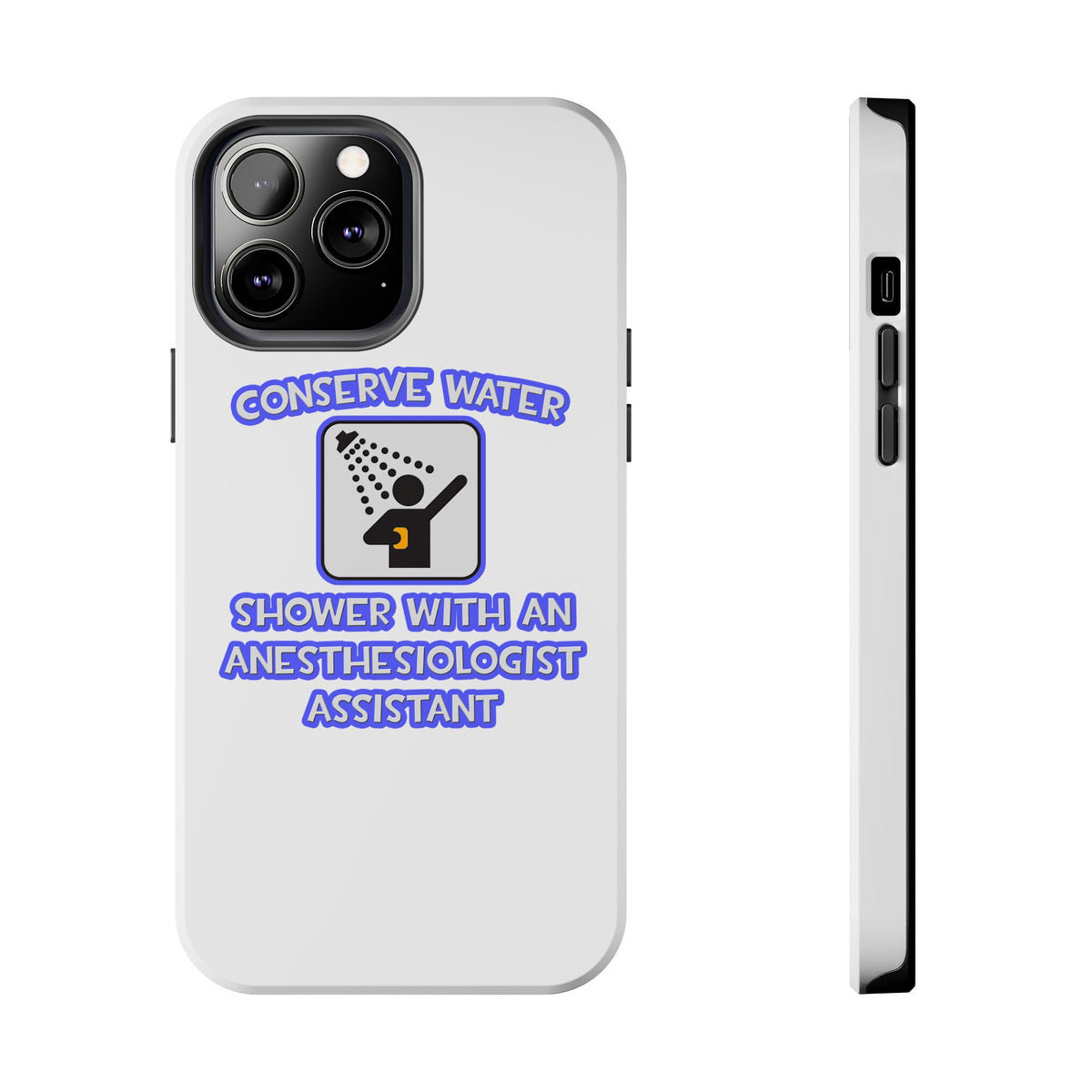 Conserve Water .. Shower With Anesthesiologist Asst - Tough Phone Cases