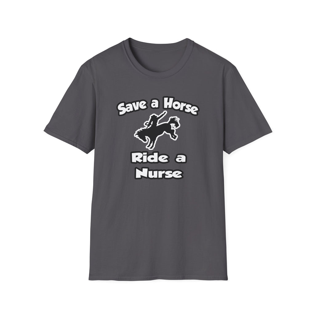 Save a Horse .. Ride a Nurse - Unisex Softstyle T-Shirt