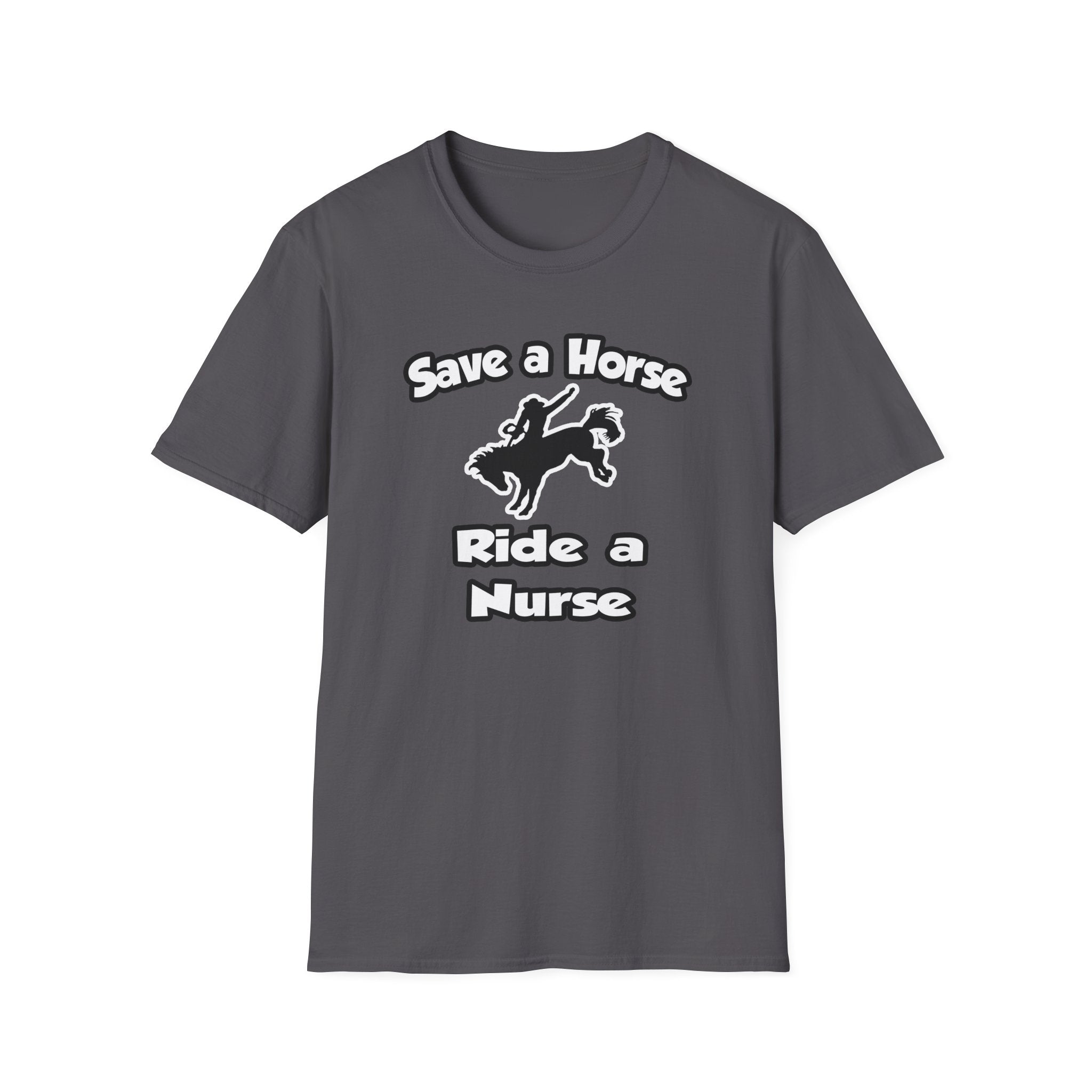 Save a Horse .. Ride a Nurse - Unisex Softstyle T-Shirt