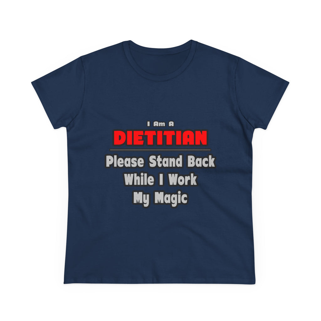Dietitian ... Stand Back ... Work My Magic - Women's Midweight Cotton Tee