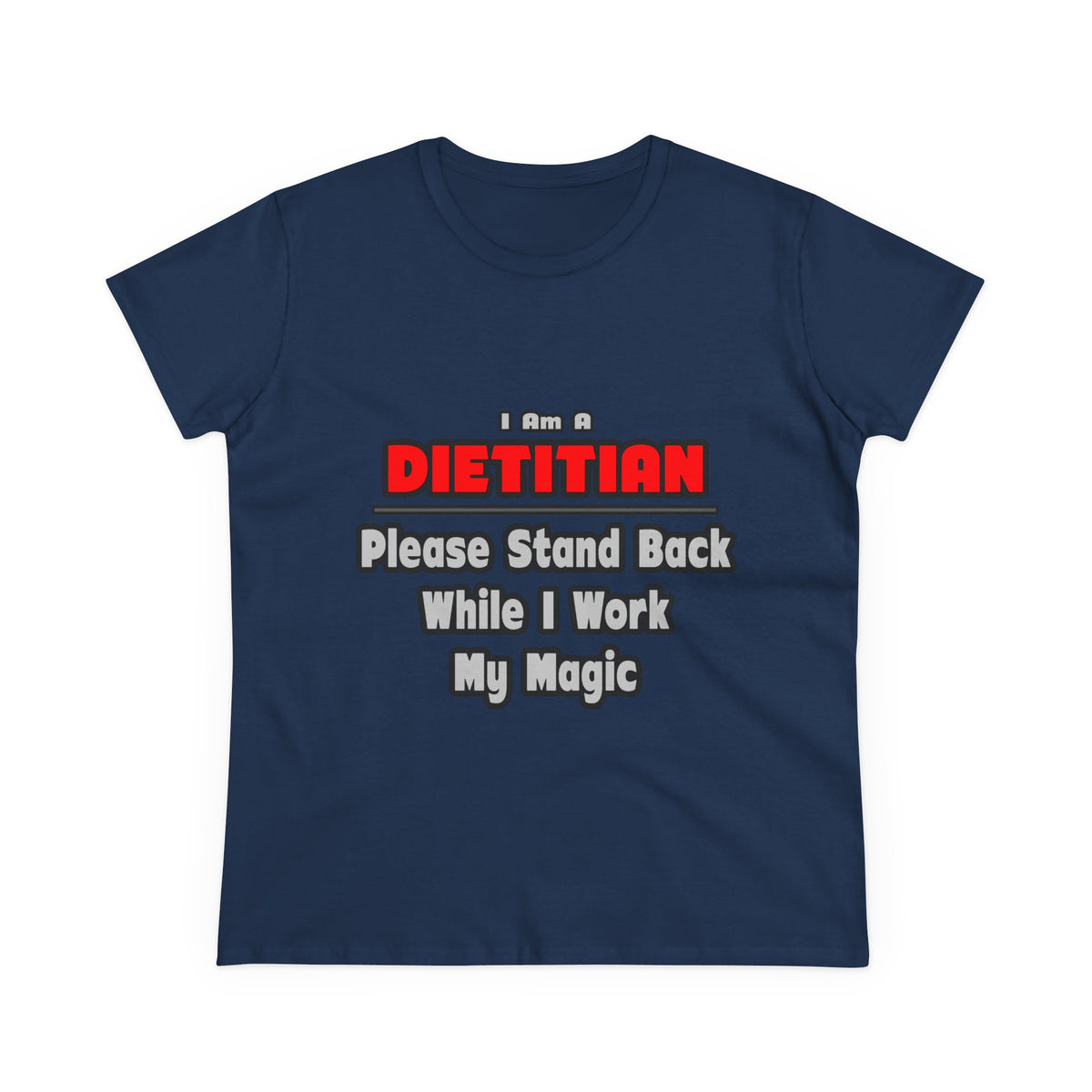 Dietitian ... Stand Back ... Work My Magic - Women's Midweight Cotton Tee