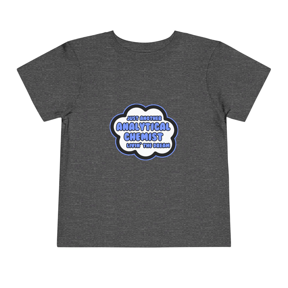 Analytical Chemist .. Livin' The Dream - Toddler Short Sleeve Tee