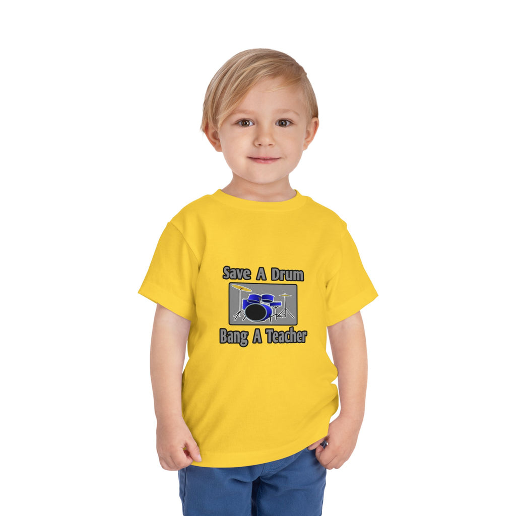 Save a Drum...Bang a Teacher - Toddler Short Sleeve Tee