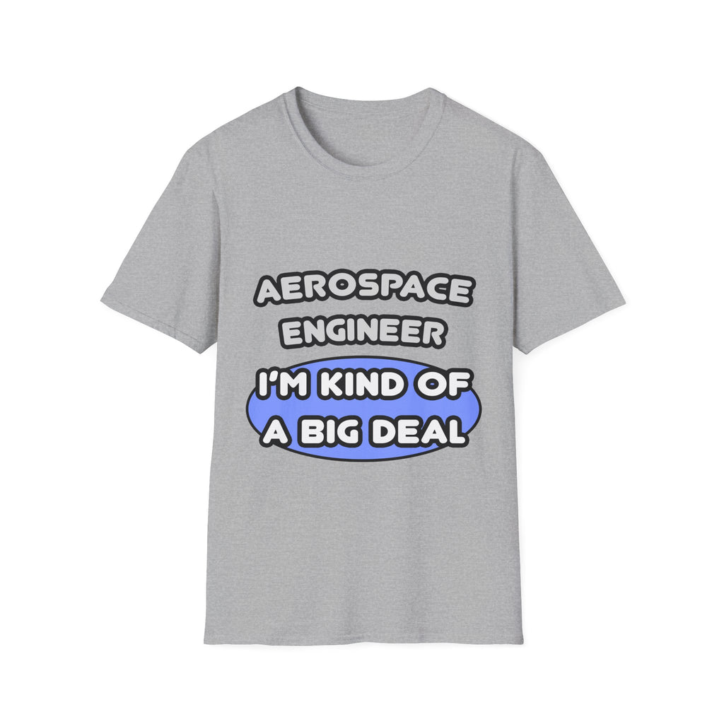 Aerospace Engineer...Kind of a Big Deal (2) - Unisex Softstyle T-Shirt