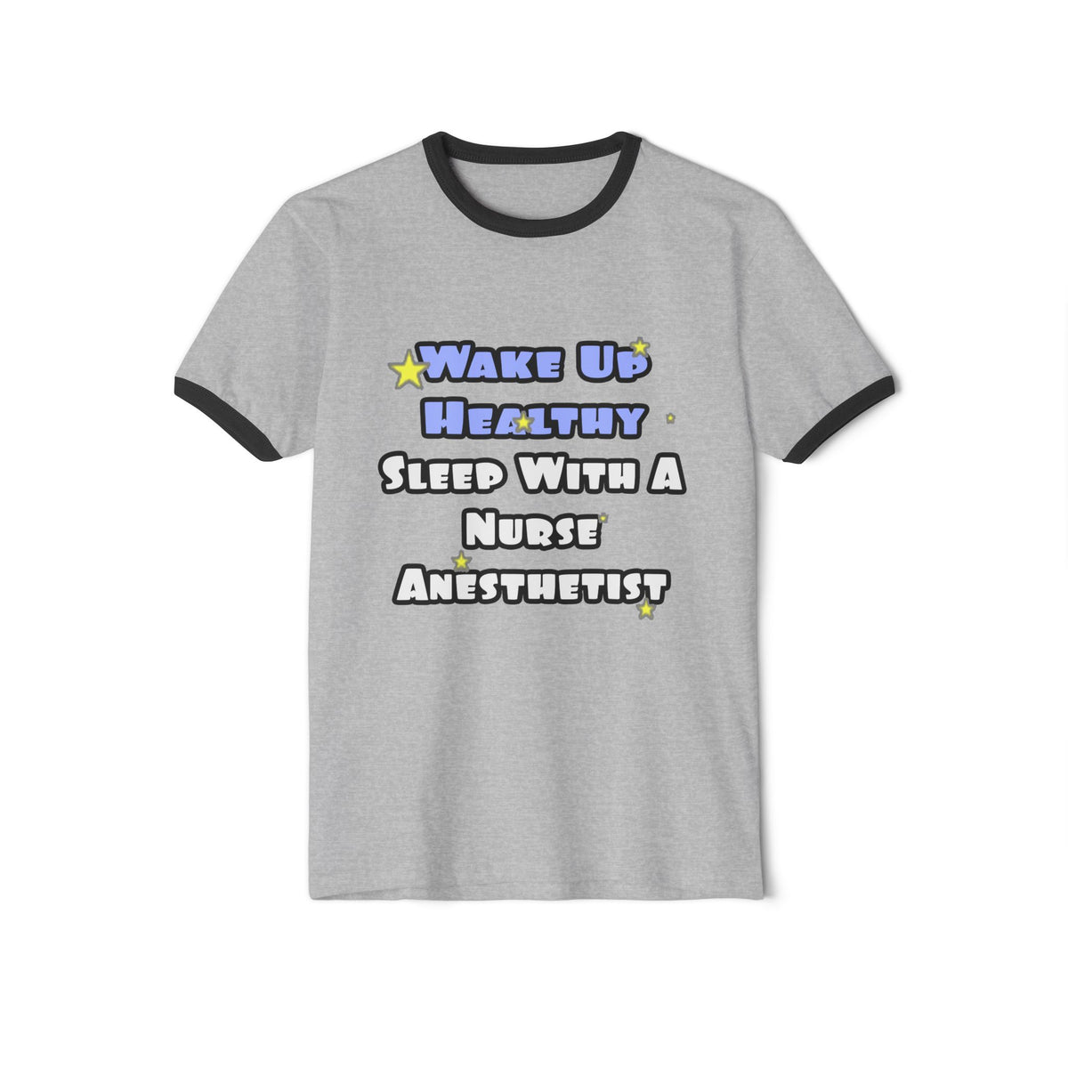 Wake Up Healthy...Sleep With a Nurse Anesthetist - Unisex Cotton Ringer T-Shirt