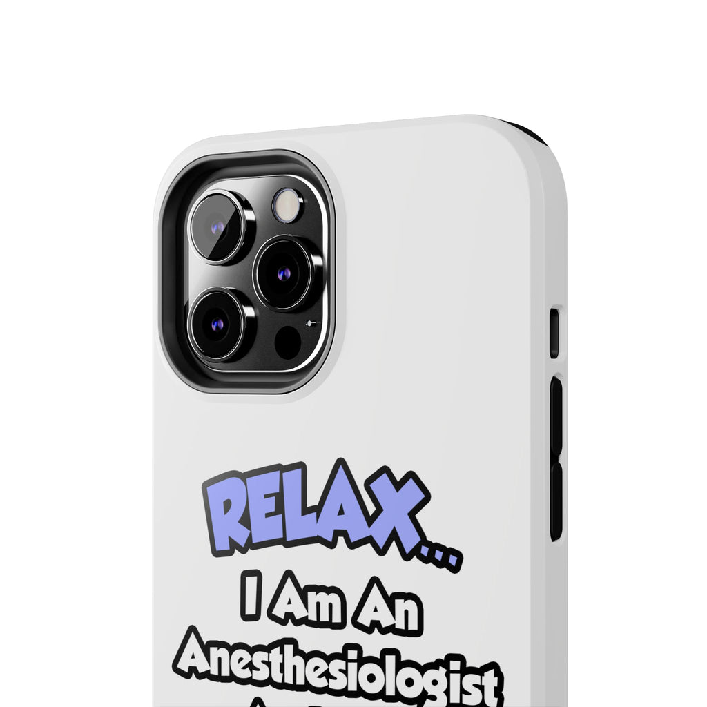 Relax .. I am an Anesthesiologist Assistant - Tough Phone Cases