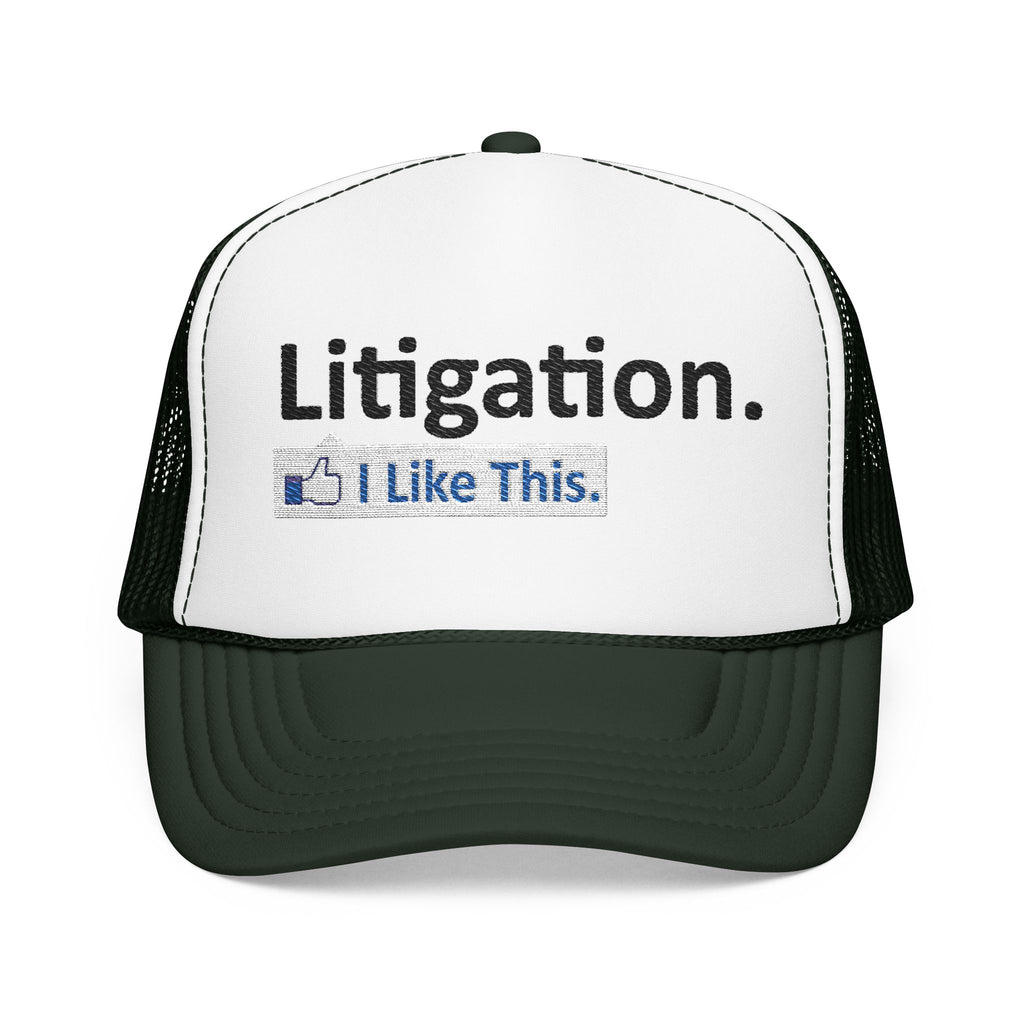 Litigation...I Like This - Foam Trucker Hat
