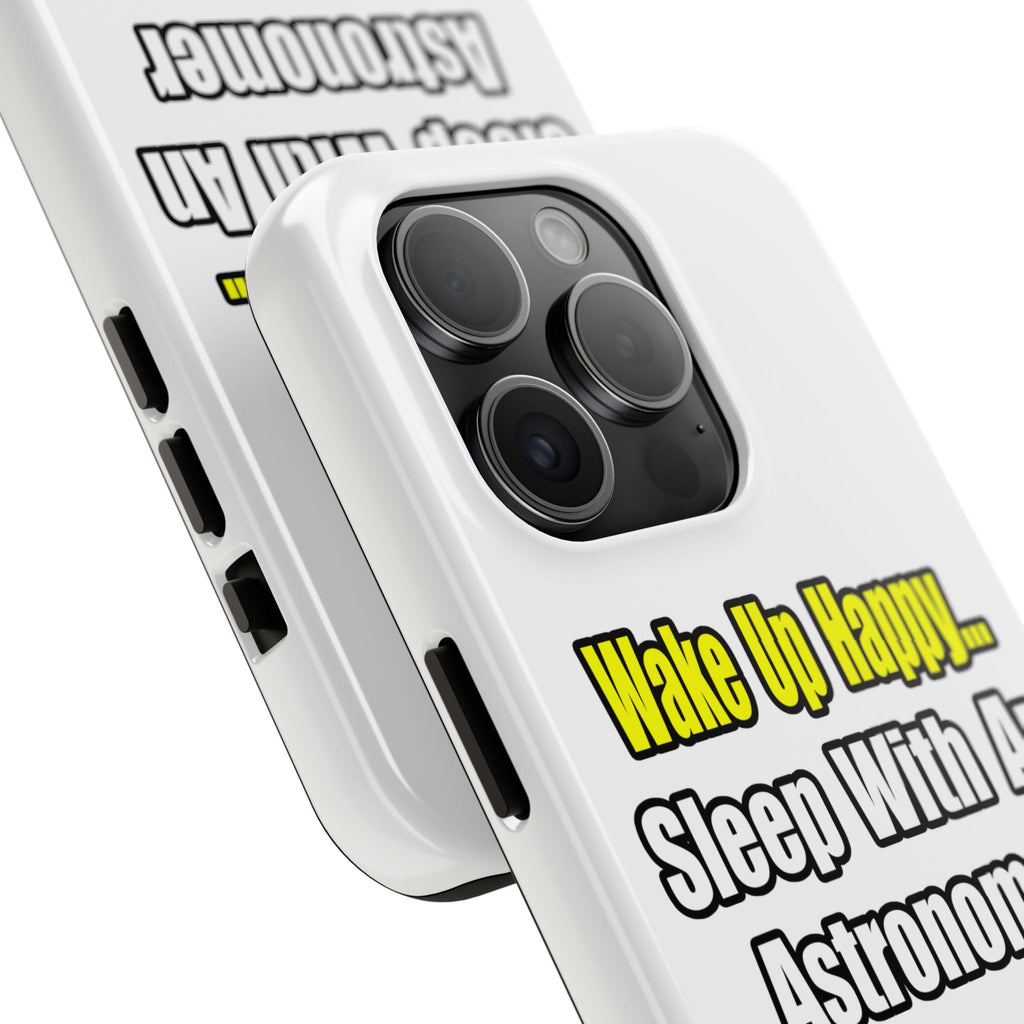 Wake Up Happy...Sleep With an Astronomer - Tough Phone Cases