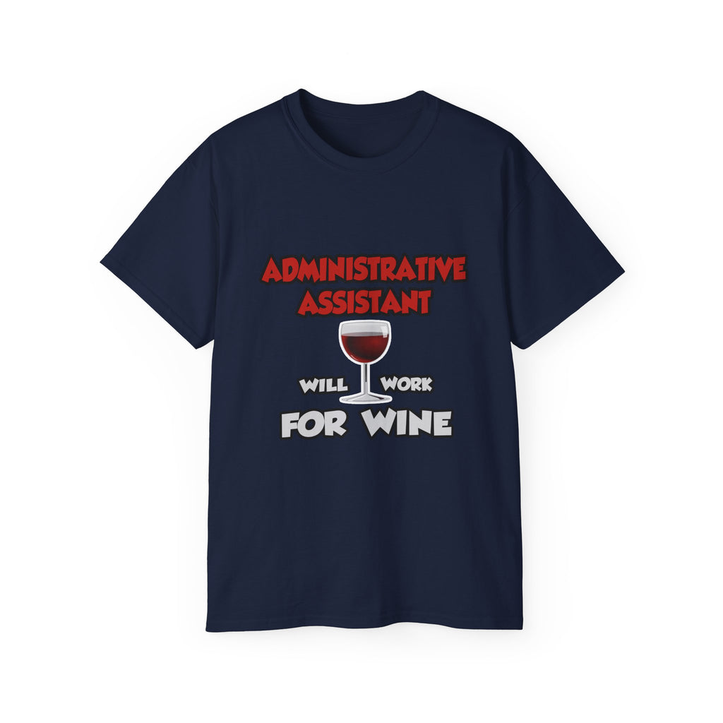 Admin Assistant ... Will Work For Wine - Unisex Ultra Cotton Tee