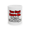 You Can't Scare Me...Cardiologist - Ceramic Mug, (11oz, 15oz)
