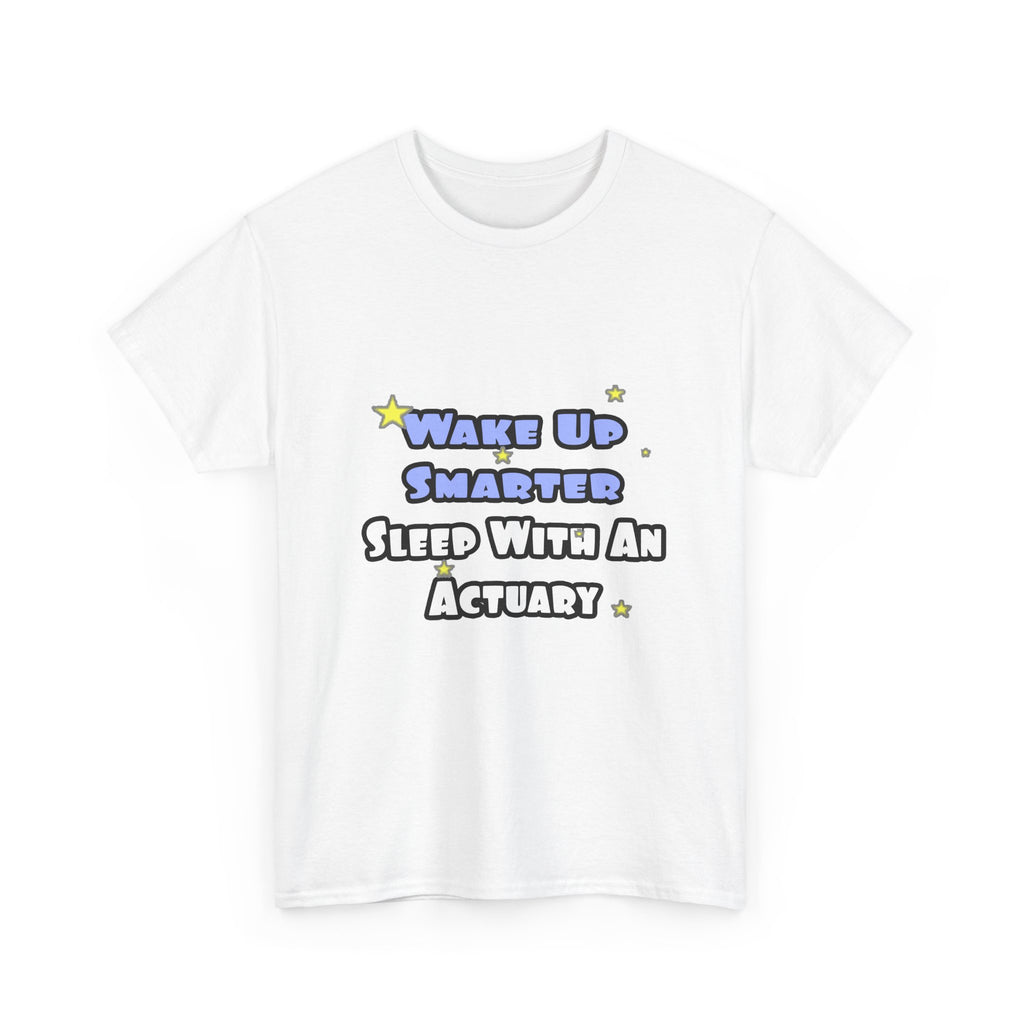 Wake Up Smarter...Sleep With an Actuary - Unisex Heavy Cotton Tee