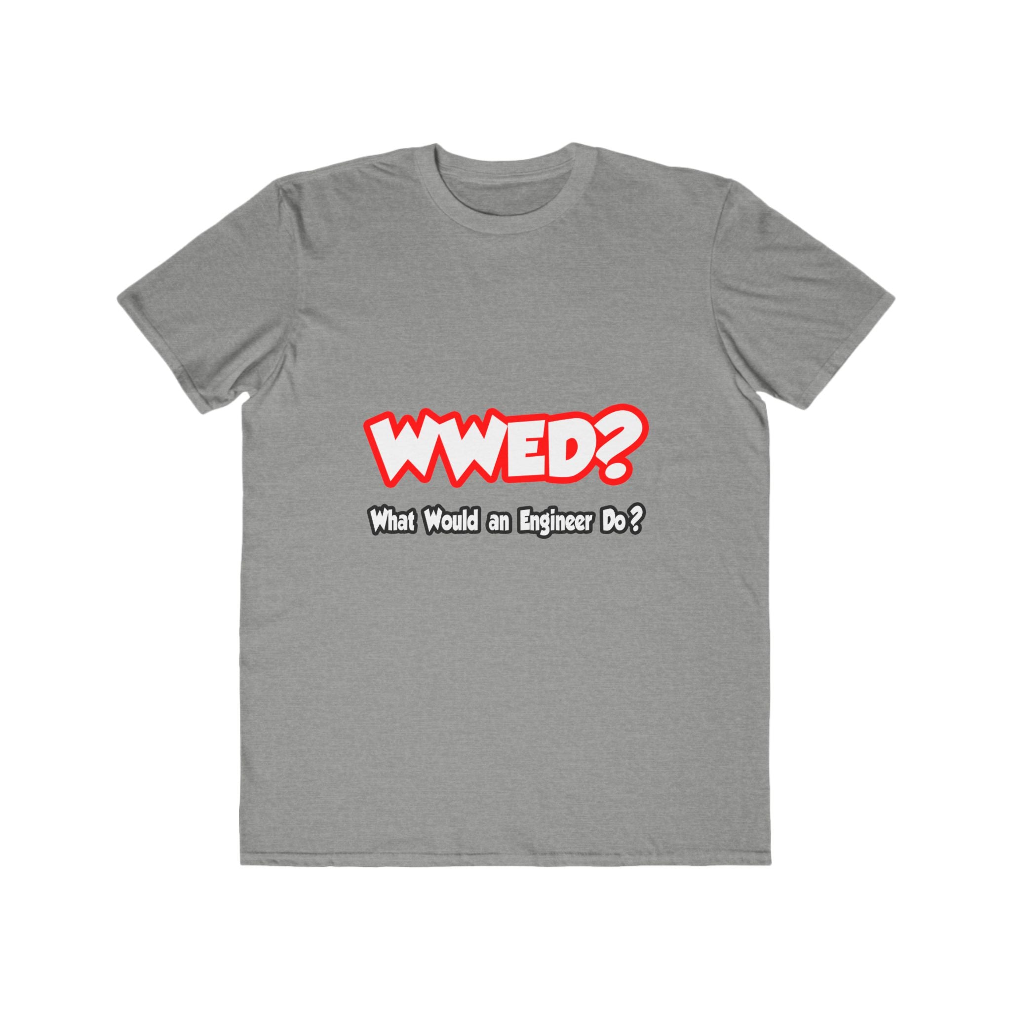 WWED...What Would an Engineer Do - Men's Lightweight Fashion Tee