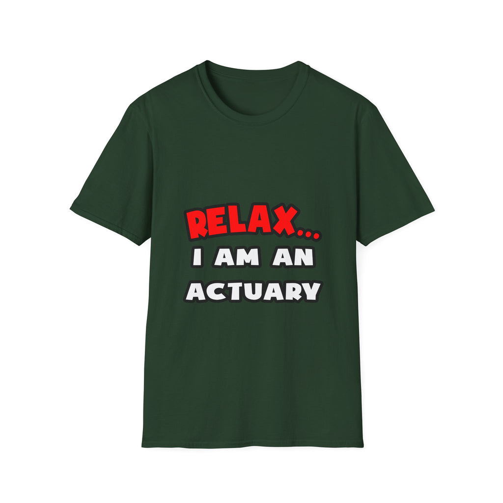 Relax ... I Am An Actuary - Unisex Softstyle T-Shirt