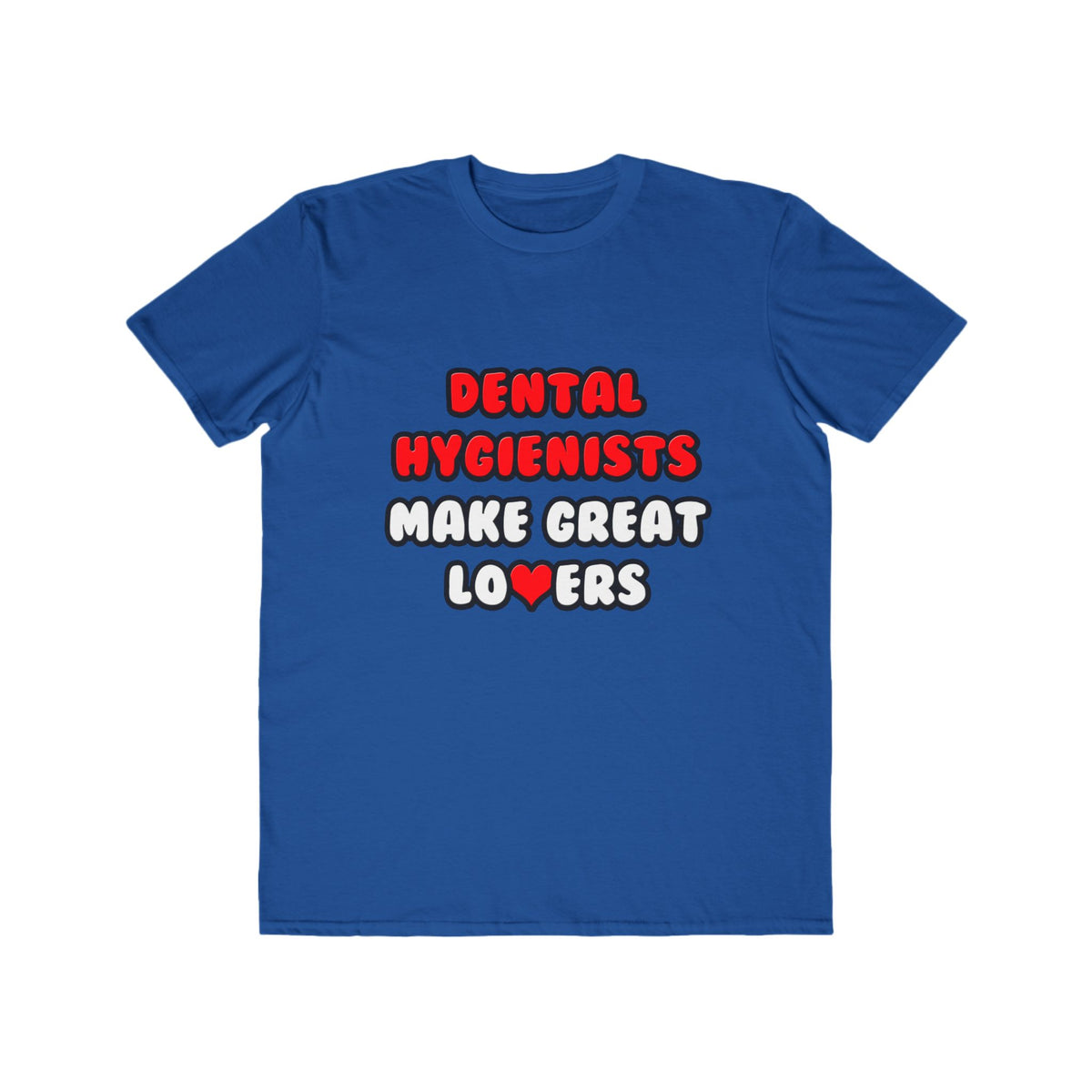 Dental Hygienists Make Great Lovers - Men's Lightweight Fashion Tee