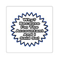 Accountant...Because I Said So - Square Stickers