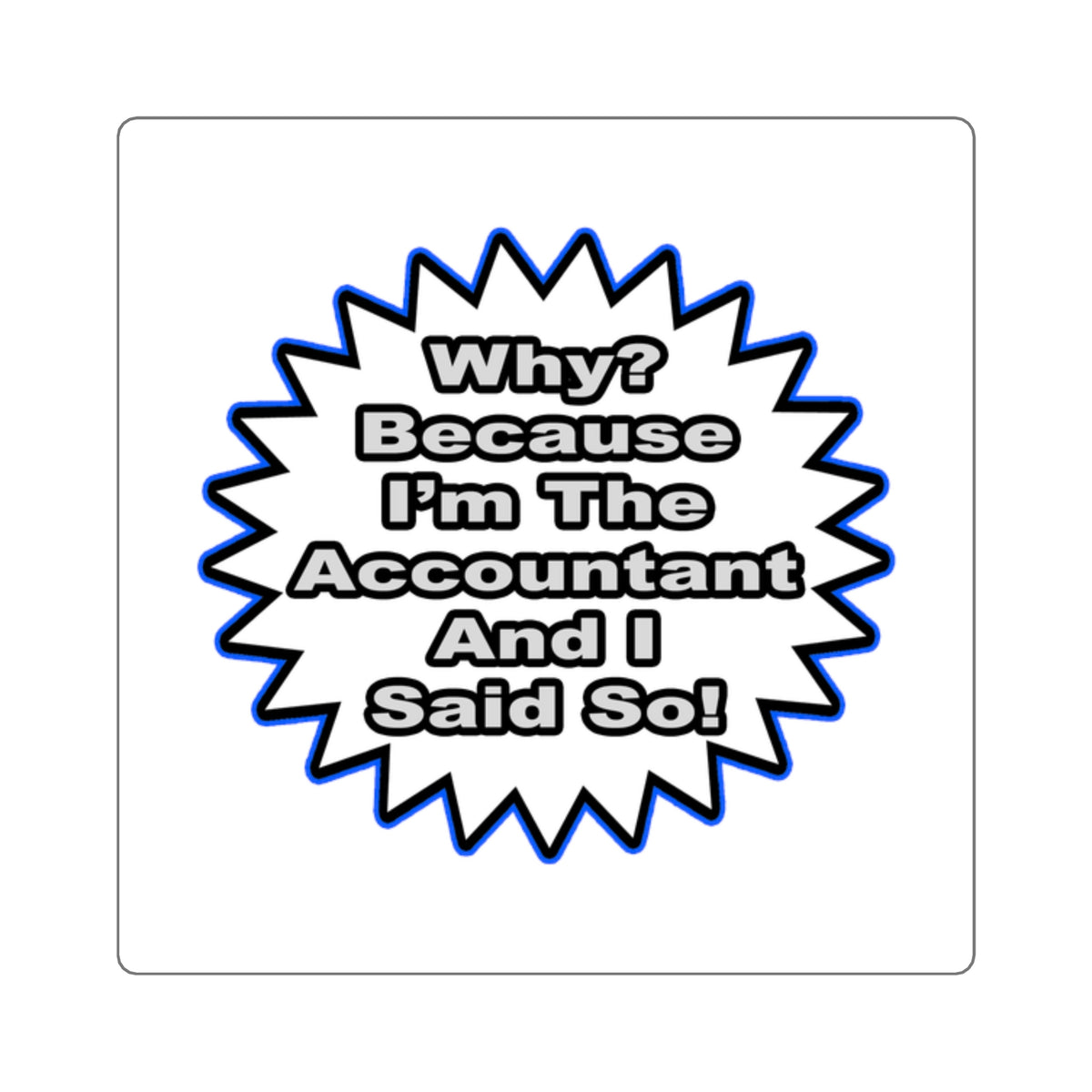 Accountant...Because I Said So - Square Stickers
