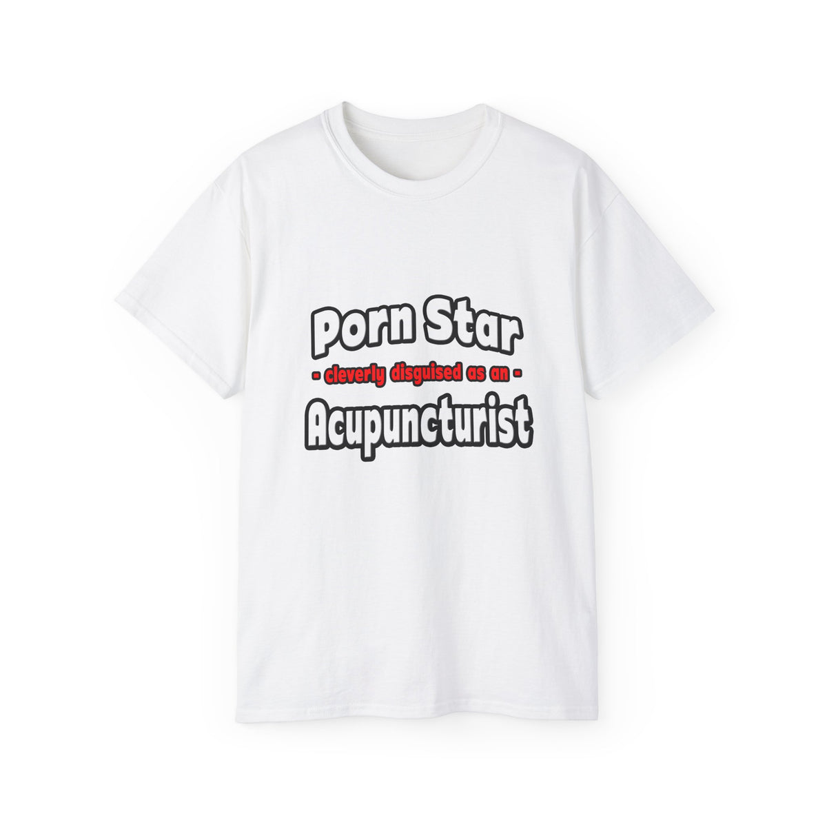 Porn Star .. Acupuncturist - Unisex Ultra Cotton Tee