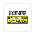 Bailiff .. I'm Kind of a Big Deal - Square Stickers
