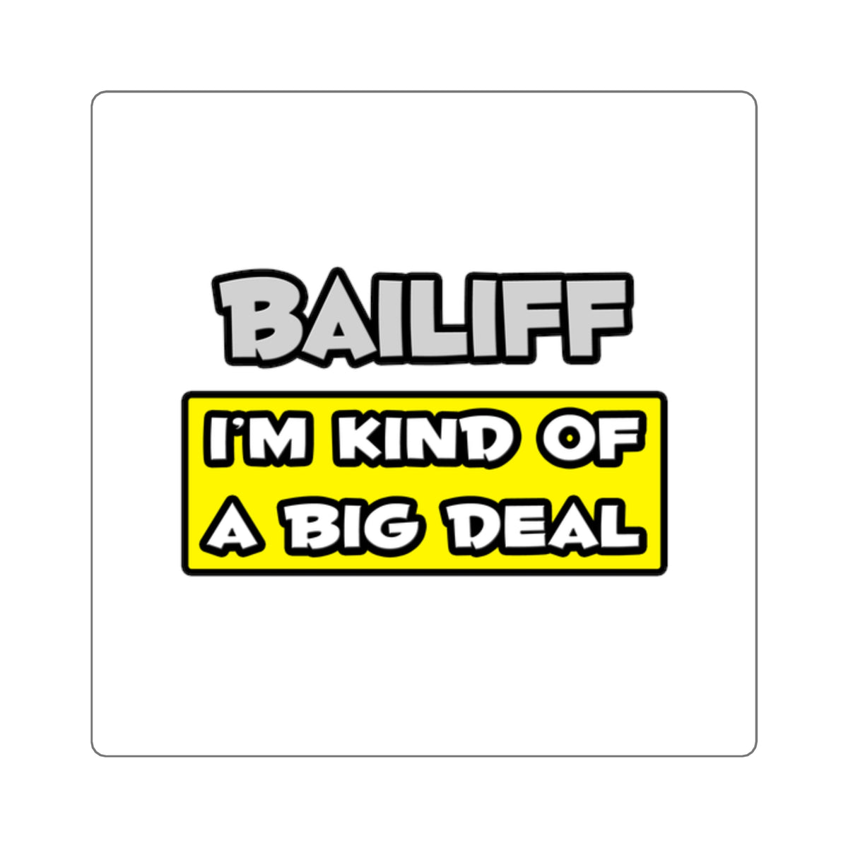 Bailiff .. I'm Kind of a Big Deal - Square Stickers