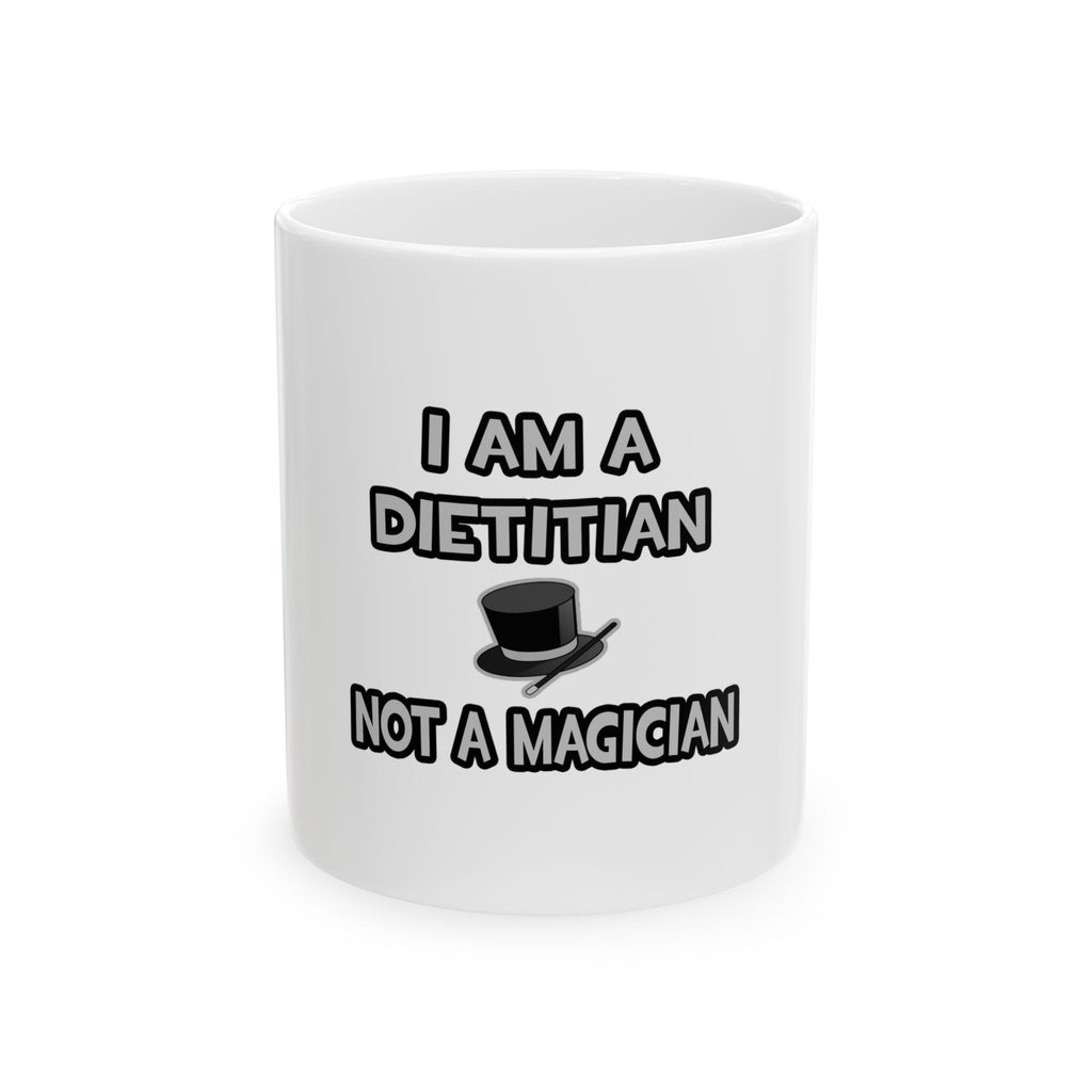 I Am A Dietitian ... Not A Magician - Ceramic Mug, (11oz, 15oz)