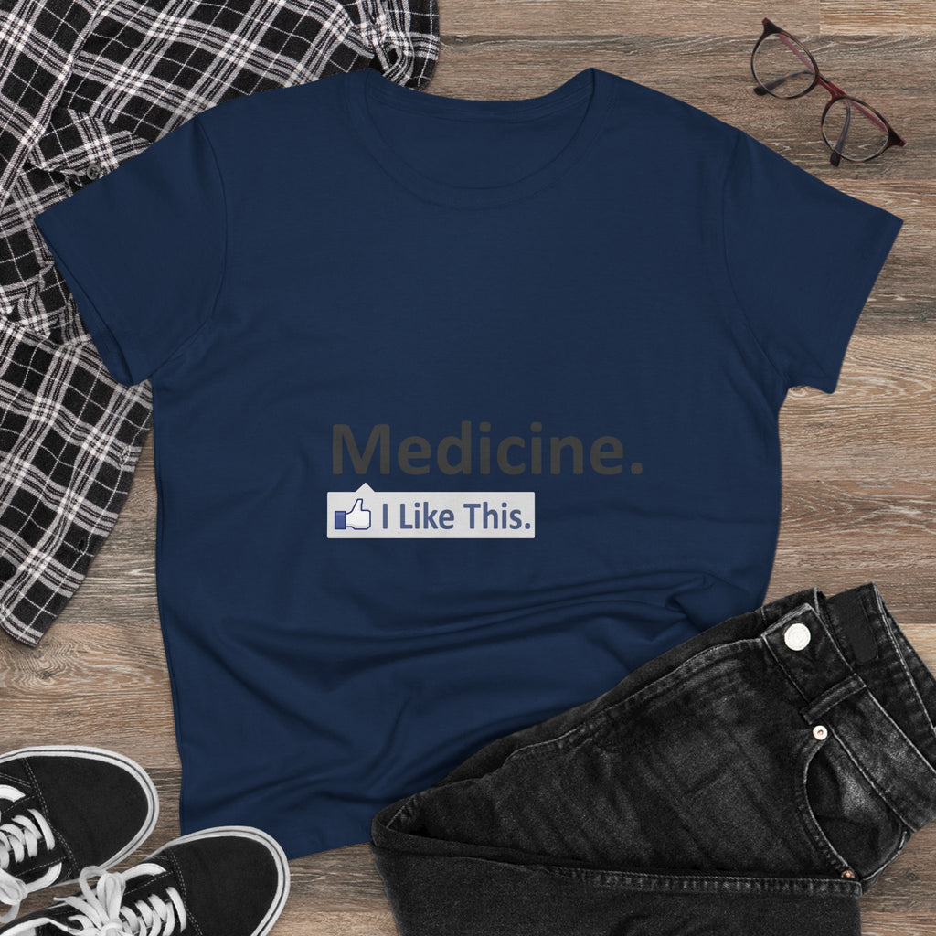 Medicine...I Like This - Women's Midweight Cotton Tee