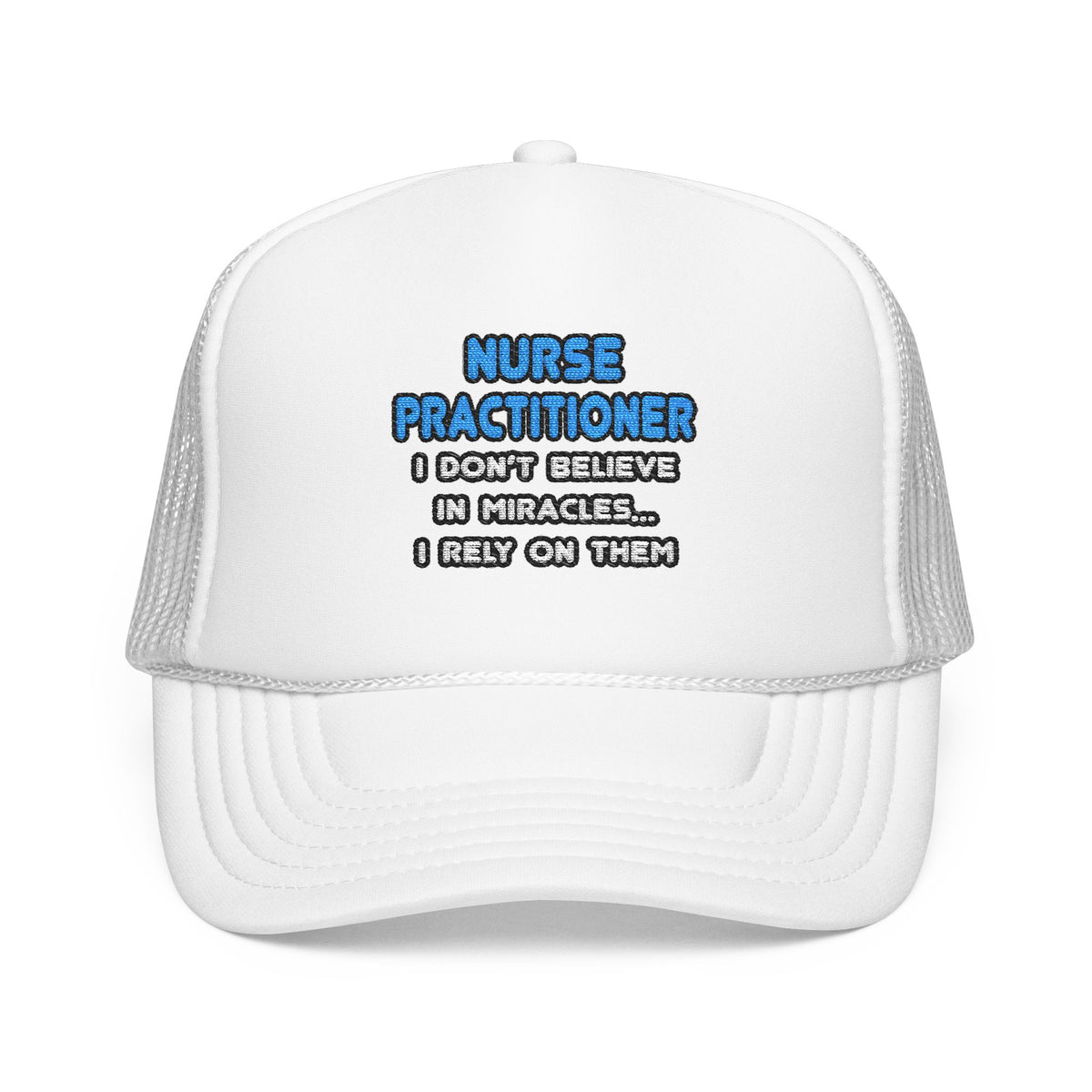 Miracles and Nurse Practitioners - Foam Trucker Hat