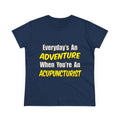 Everyday's An Adventure .. Acupuncturist - Women's Midweight Cotton Tee