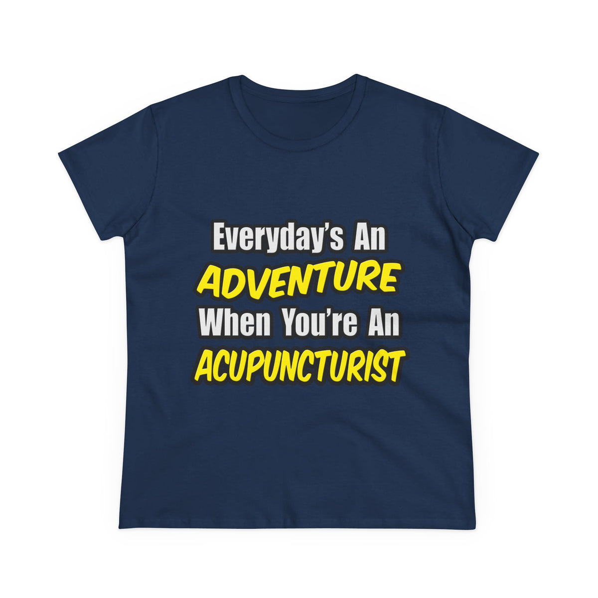 Everyday's An Adventure .. Acupuncturist - Women's Midweight Cotton Tee