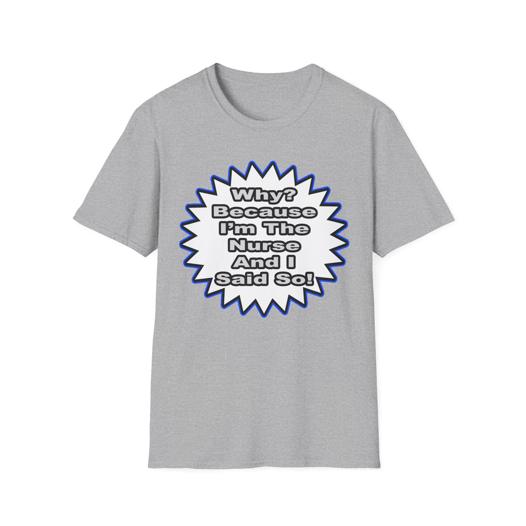 Nurse...Because I Said So - Unisex Softstyle T-Shirt