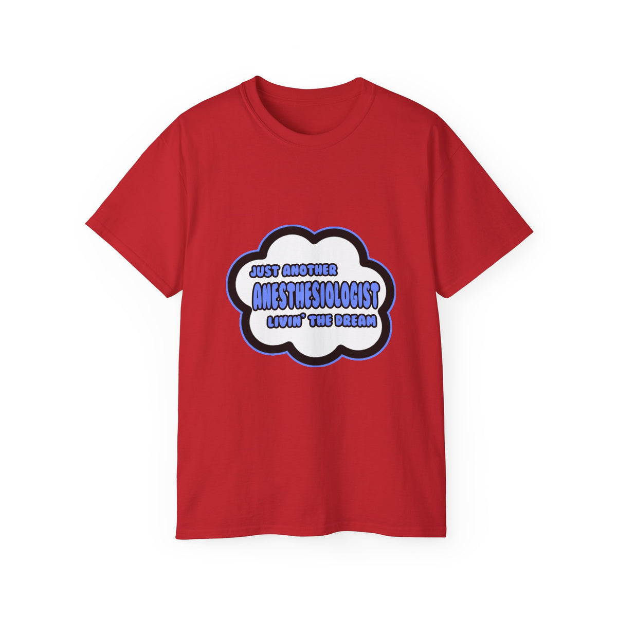 Anesthesiologist .. Livin' The Dream - Unisex Ultra Cotton Tee