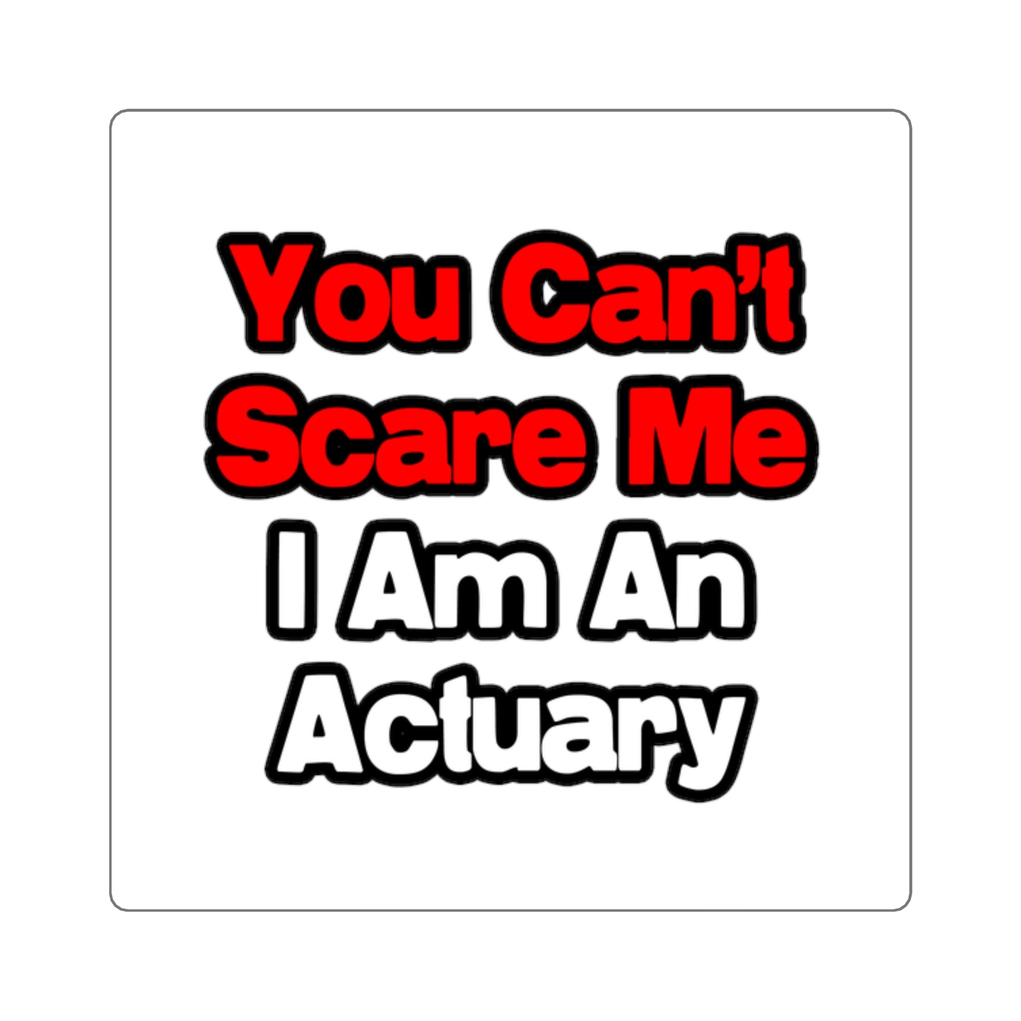 You Can't Scare Me...Actuary - Square Stickers