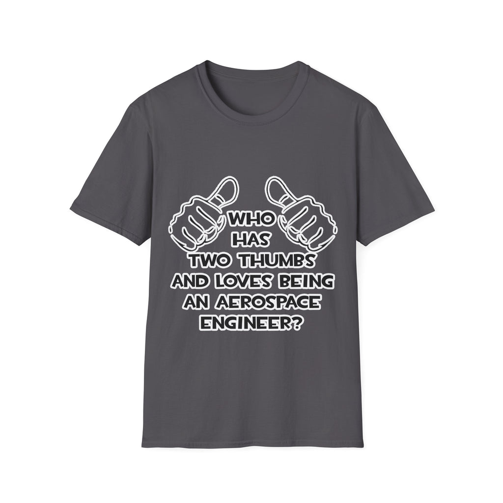 Two Thumbs...Aerospace Engineer - Unisex Softstyle T-Shirt