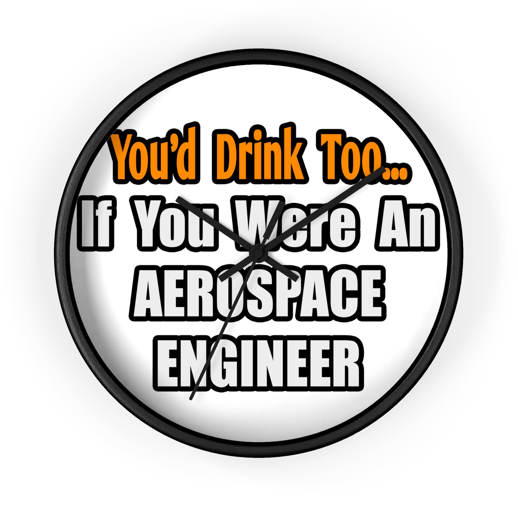 You'd Drink Too...Aerospace Engineer - Wall Clock