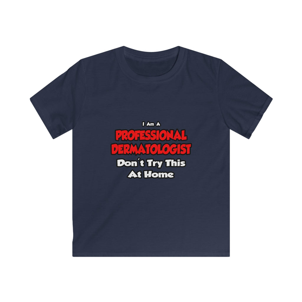 Professional Dermatologist ... Don't Try This - Kids Softstyle Tee