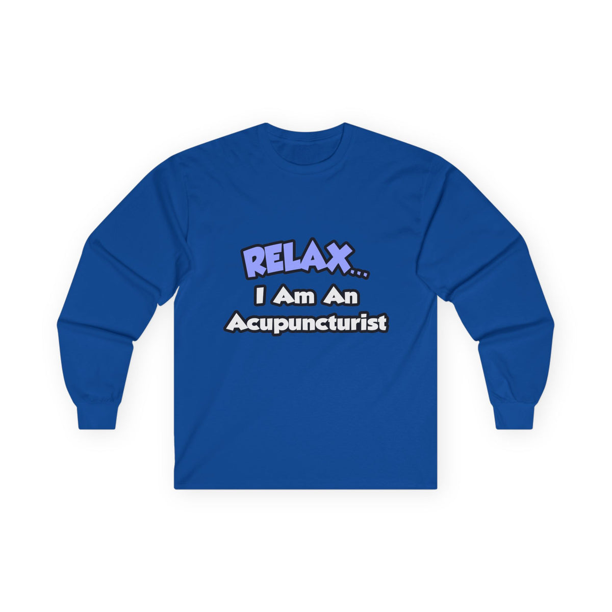 Relax .. I am an Acupuncturist - Unisex Ultra Cotton Long Sleeve Tee