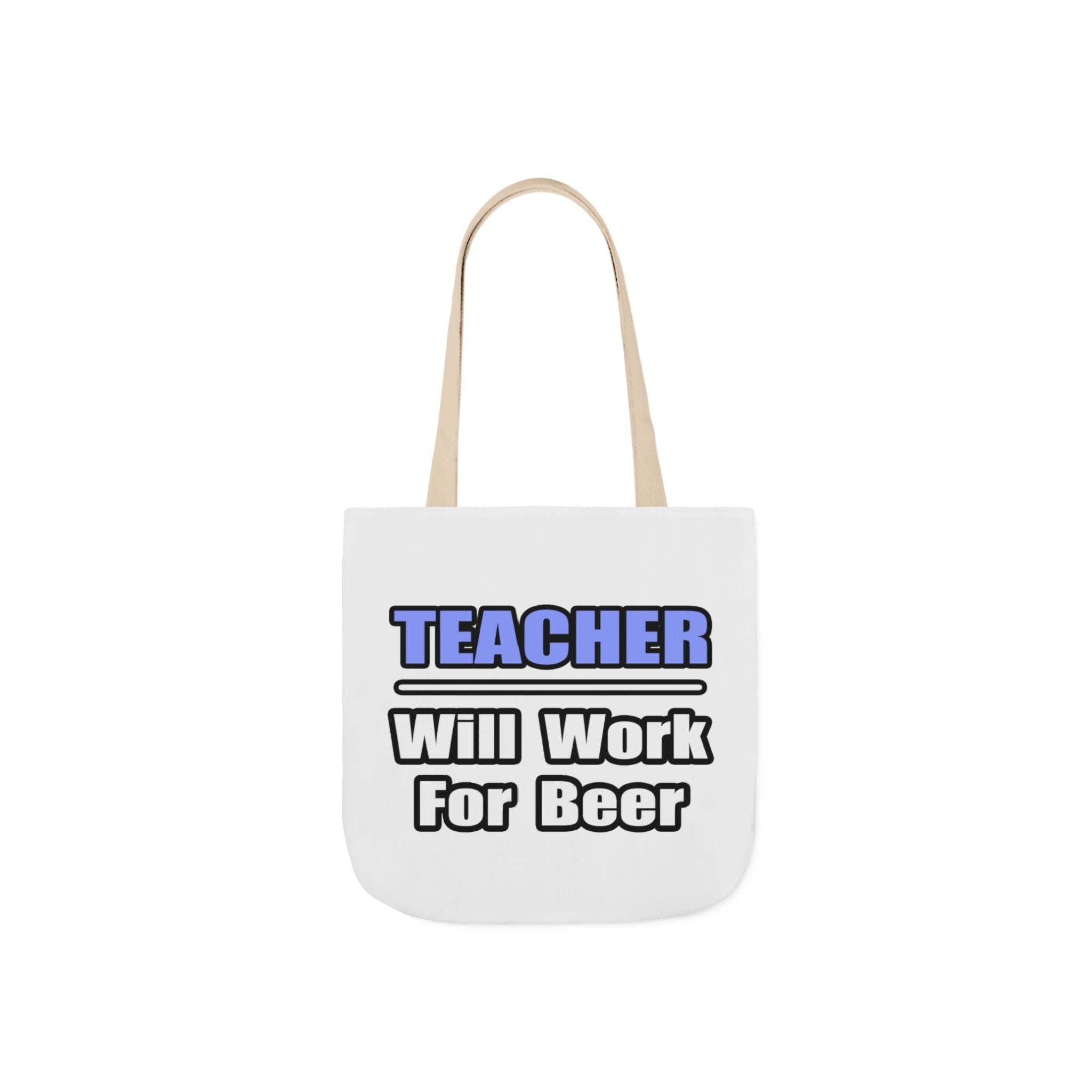 Teacher...Will Work For Beer - Canvas Tote Bag, 5-Color Straps