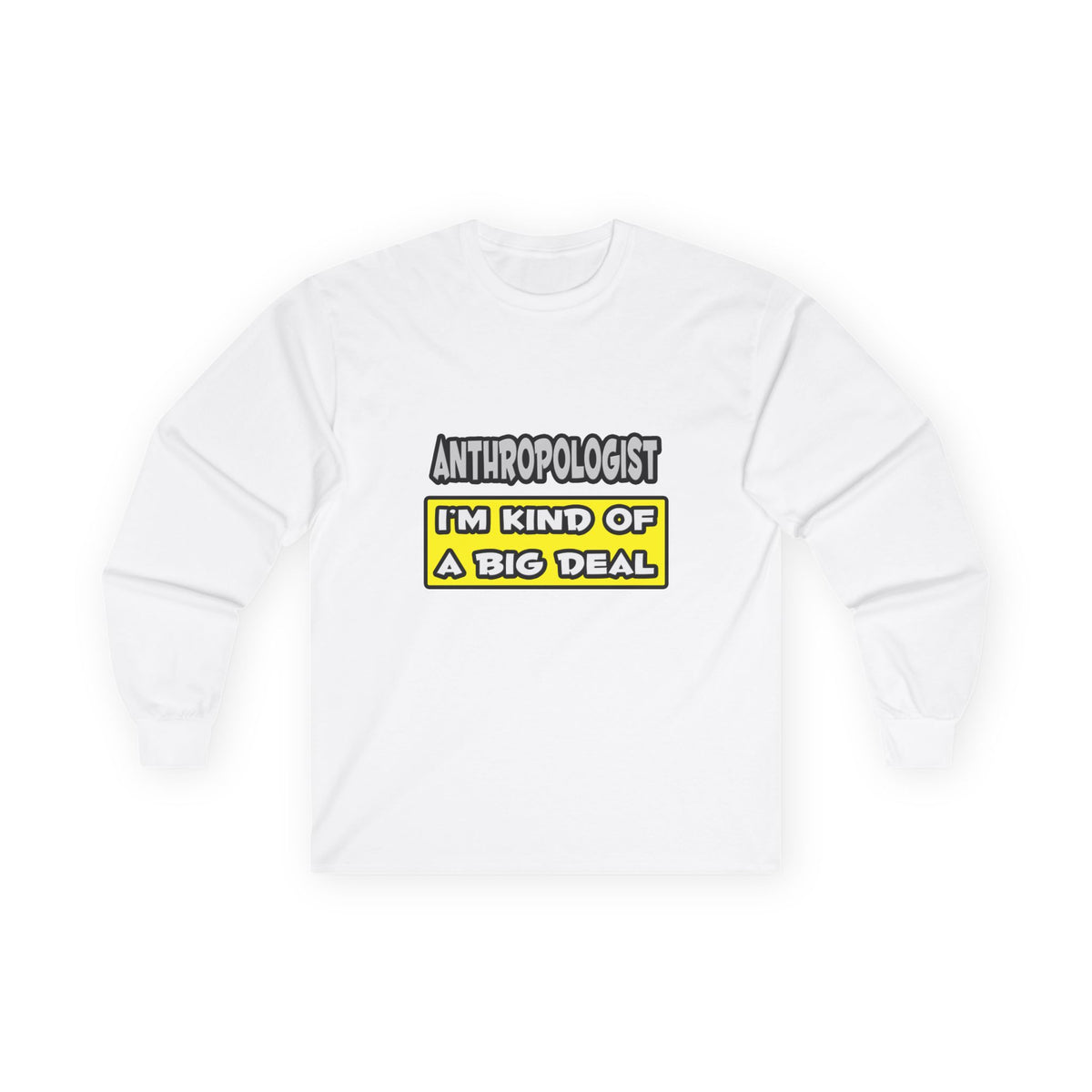 Anthropologist .. I'm Kind of a Big Deal - Unisex Ultra Cotton Long Sleeve Tee