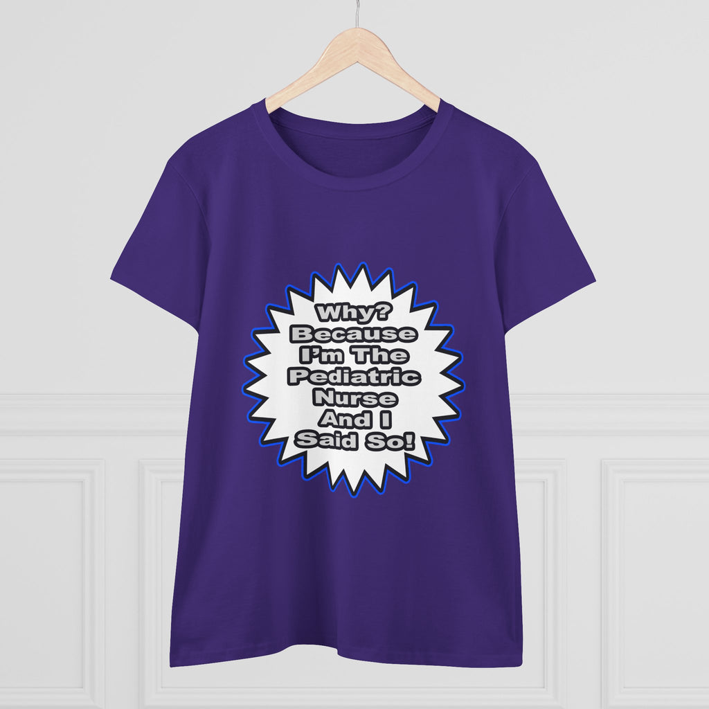 Pediatric Nurse...Because I Said So - Women's Midweight Cotton Tee