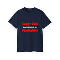 Super Dad ... Firefighter - Unisex Ultra Cotton Tee