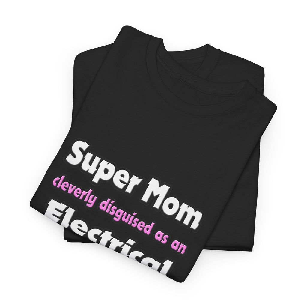Super Mom ... Electrical Engineer - Unisex Heavy Cotton Tee