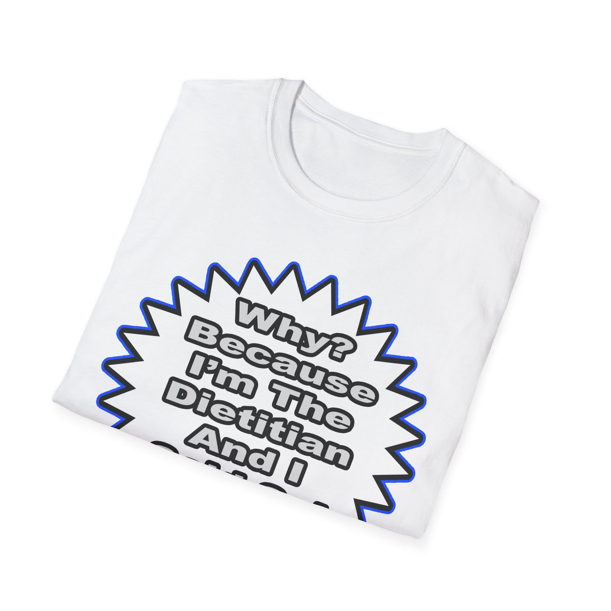 Dietitian...Because I Said So - Unisex Softstyle T-Shirt