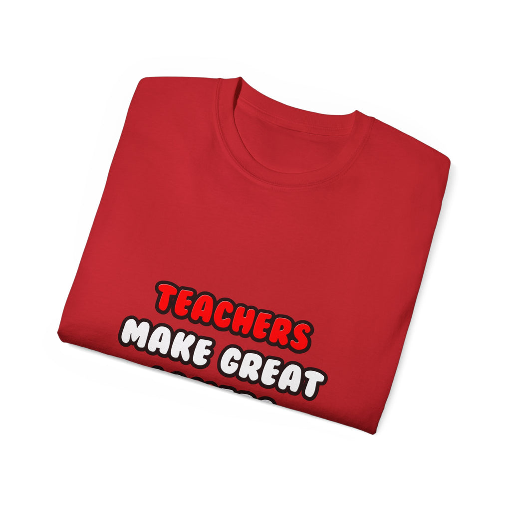 Teachers Make Great Lovers - Unisex Ultra Cotton Tee